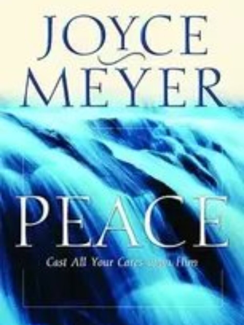 Peace: Cast All Your Cares Upon Him by Joyce Meyer new
